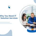 10 Reasons Why You Need IT Consulting/Solution Services